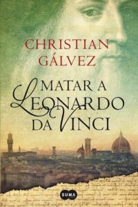 Matar a Leonardo Da Vinci.